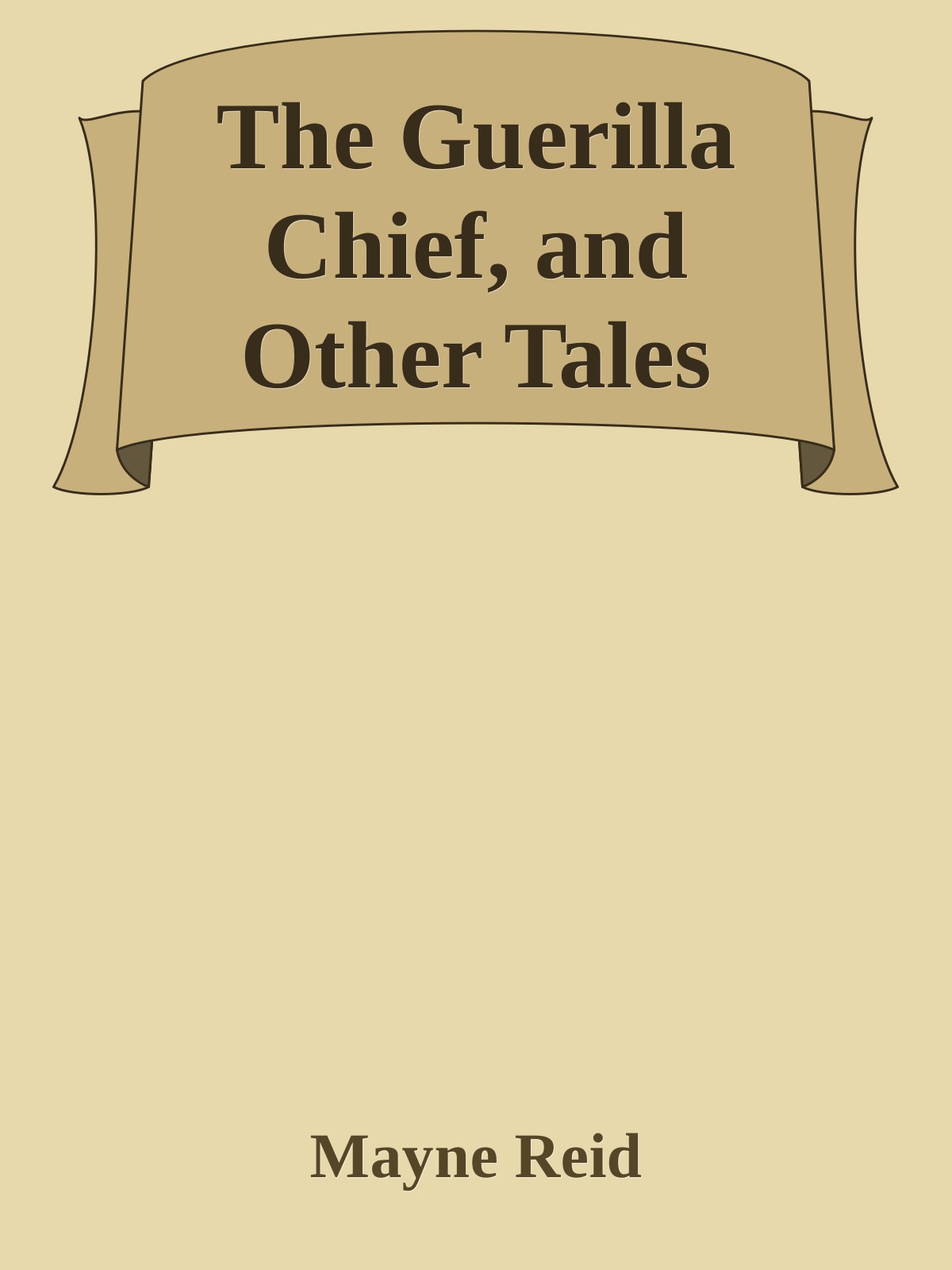 The Guerilla Chief, and Other Tales